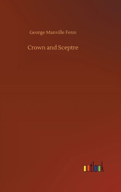 Cover for George Manville Fenn · Crown and Sceptre (Hardcover Book) (2020)