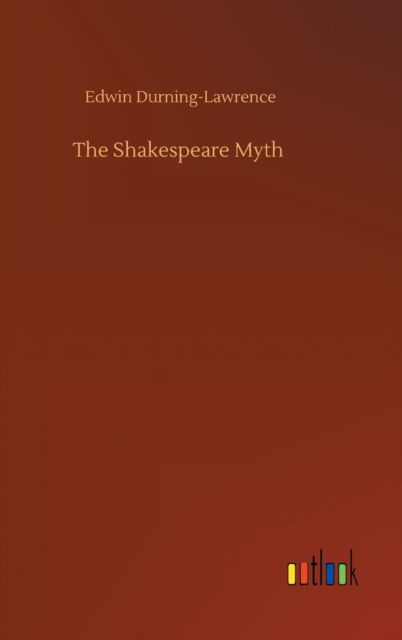 Cover for Edwin Durning-Lawrence · The Shakespeare Myth (Hardcover Book) (2020)