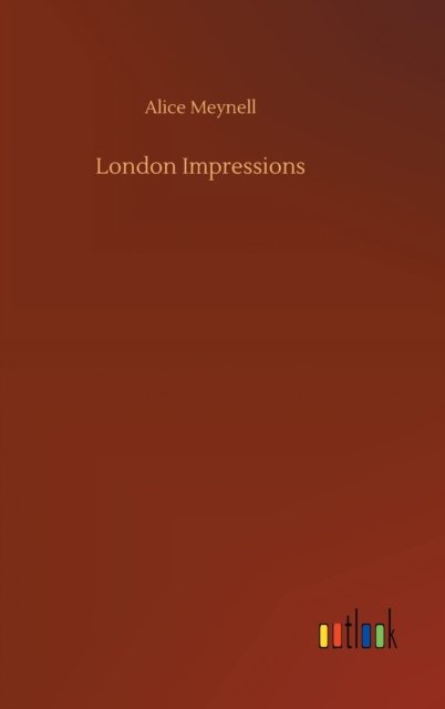 London Impressions - Alice Meynell - Bøger - Outlook Verlag - 9783752438406 - 15. august 2020