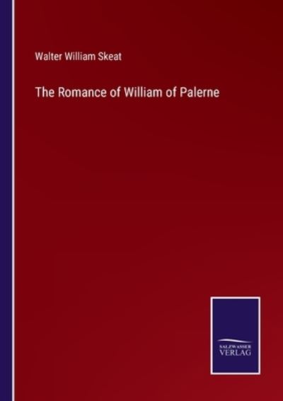 The Romance of William of Palerne - Walter William Skeat - Books - Salzwasser-Verlag Gmbh - 9783752524406 - October 29, 2021