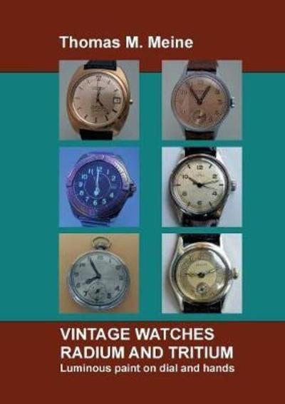 Cover for Thomas M Meine · Vintage Watches - Radium and Tritium: Luminous paint on dial and hands (Paperback Book) (2021)