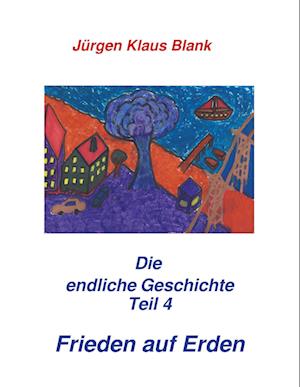 Cover for Jürgen Klaus Blank · Die endliche Geschichte Teil 4: Frieden auf Erden (Paperback Book) (2021)