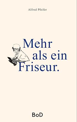 Cover for Alfred Pfeifer · Mehr als ein Friseur (Hardcover Book) (2022)