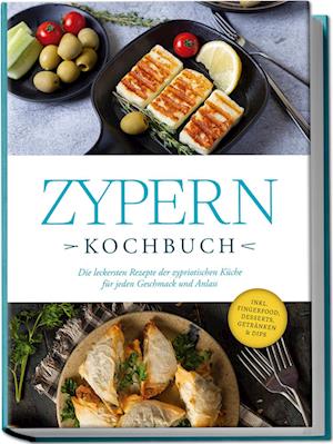 Cover for Mira Ioannou · Zypern Kochbuch: Die leckersten Rezepte der zypriotischen Küche für jeden Geschmack und Anlass - inkl. Fingerfood, Desserts, Getränken &amp; Dips (Buch) (2024)