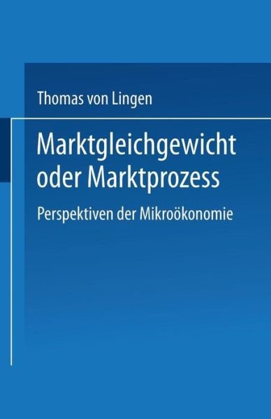 Cover for Thomas Von Lingen · Marktgleichgewicht Oder Marktprozess: Perspektiven Der Mikrooekonomie - Duv Wirtschaftswissenschaft (Paperback Book) [1993 edition] (1993)