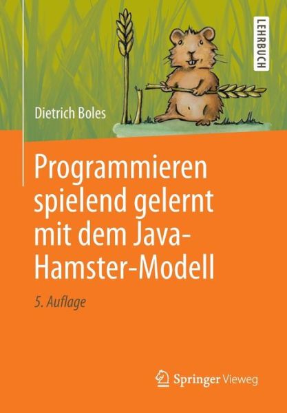 Cover for Dietrich Boles · Programmieren Spielend Gelernt Mit Dem Java-Hamster-Modell (Paperback Book) [5th 5., Uberarb. U. Erw Aufl. 2013 edition] (2013)