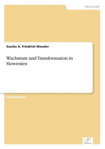 Cover for Sascha A. Friedrich Wenzler · Wachstum Und Transformation in Slowenien (Taschenbuch) [German edition] (2001)