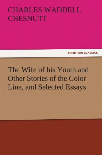 Cover for Charles Waddell Chesnutt · The Wife of His Youth and Other Stories of the Color Line, and Selected Essays (Tredition Classics) (Paperback Book) (2011)