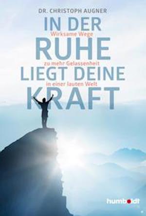 In der Ruhe liegt deine Kraft - Christoph Augner - Books - Humboldt Verlag - 9783842630406 - September 3, 2021