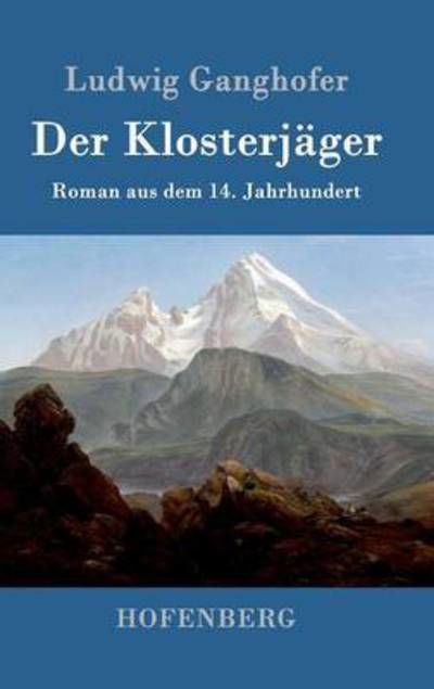 Der Klosterjager - Ludwig Ganghofer - Książki - Hofenberg - 9783843039406 - 1 kwietnia 2015