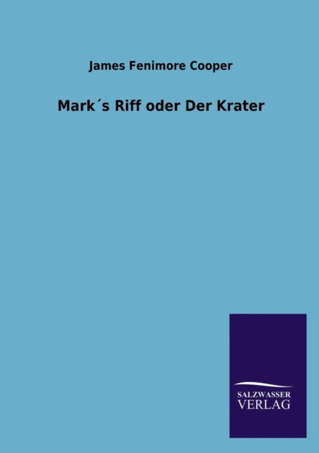 Marks Riff Oder Der Krater - James Fenimore Cooper - Books - Salzwasser-Verlag Gmbh - 9783846025406 - February 24, 2013