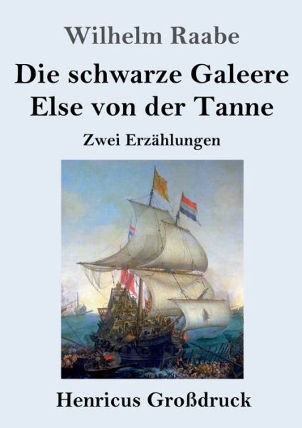 Cover for Wilhelm Raabe · Die schwarze Galeere / Else von der Tanne (Grossdruck): Zwei Erzahlungen (Paperback Book) (2020)