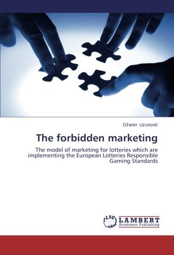 The Forbidden Marketing: the Model of Marketing for Lotteries Which Are Implementing the European Lotteries Responsible Gaming Standards - Dzanin Uzunovic - Kirjat - LAP LAMBERT Academic Publishing - 9783848485406 - tiistai 22. huhtikuuta 2014