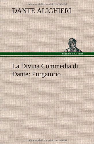 La Divina Commedia Di Dante: Purgatorio - Dante Alighieri - Książki - TREDITION CLASSICS - 9783849123406 - 30 listopada 2012