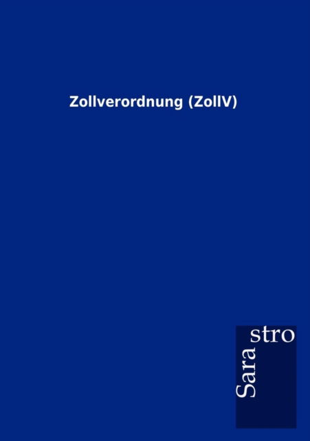 Cover for Sarastro Gmbh · Zollverordnung (Zollv) (German Edition) (Paperback Book) [German edition] (2012)