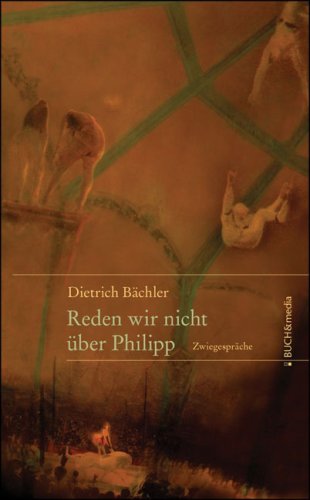 Reden wir nicht uber Philipp - Dieter Bachler - Books - Ciando - 9783865202406 - January 26, 2007