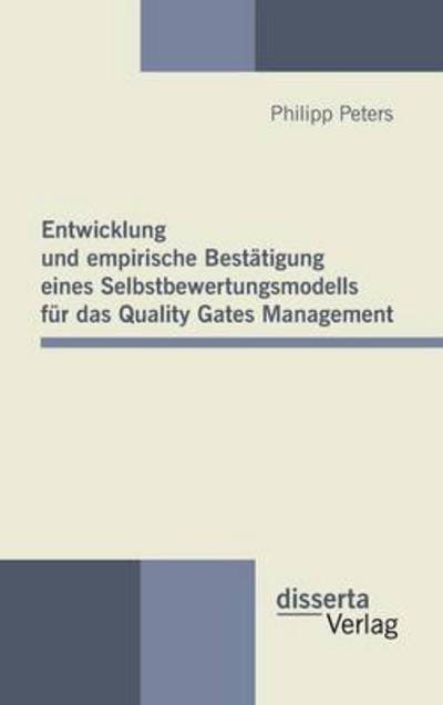 Entwicklung Und Empirische Bestätigung Eines Selbstbewertungsmodells Für Das Quality Gates Management - Philipp Peters - Books - disserta verlag - 9783942109406 - November 16, 2010