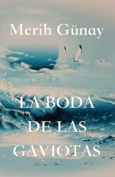 Cover for Merih Gunay · La Boda de Las Gaviotas (Taschenbuch) (2020)