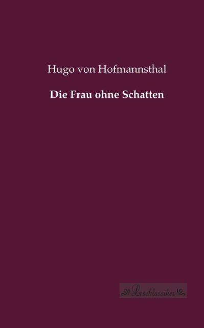 Cover for Hugo Von Hofmannsthal · Die Frau Ohne Schatten (Taschenbuch) [German edition] (2013)