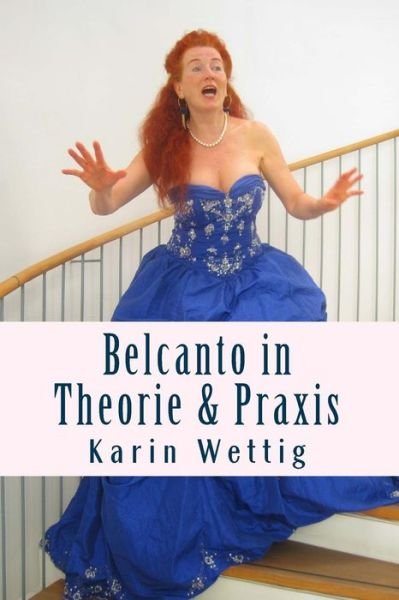 Cover for Wettig, Karin, Dr · Belcanto in Theorie und Praxis: Handbuch fuer Gesang und Buehne (Paperback Book) [German edition] (2013)