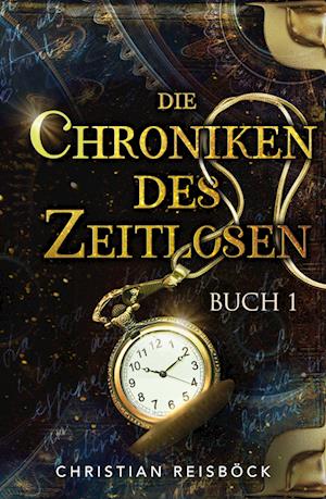 Cover for Christian Reisböck · Die Chroniken des Zeitlosen (Book) (2022)