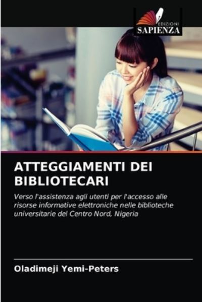 Atteggiamenti Dei Bibliotecari - Oladimeji Yemi-Peters - Books - Edizioni Sapienza - 9786202873406 - September 6, 2021