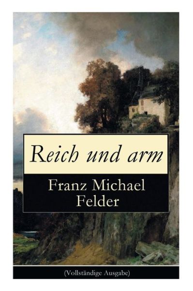 Cover for Franz Michael Felder · Reich Und Arm (Vollstandige Ausgabe) (Paperback Book) (2017)