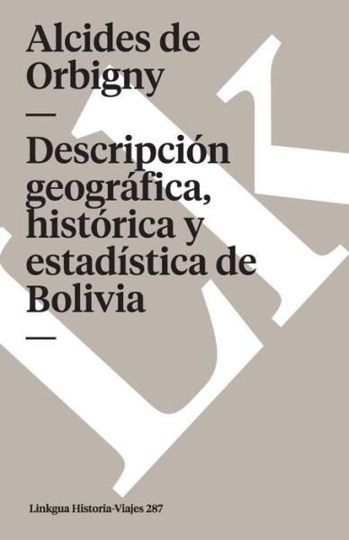 Cover for Alcides De Orbigny · Descripción Geográfica, Histórica Y Estadística De Bolivia (Memoria-viajes) (Spanish Edition) (Paperback Book) [Spanish edition] (2014)