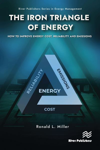 Cover for Ronald L. Miller · The Iron Triangle of Energy: How to Improve Energy Cost, Reliability, &amp; Emissions - River Publishers Series in Energy Management (Hardcover Book) (2024)