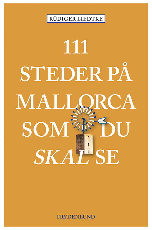 111 steder på Mallorca som du skal se - Rüdiger Liedtke - Bøger - Frydenlund - 9788772163406 - 8. april 2021