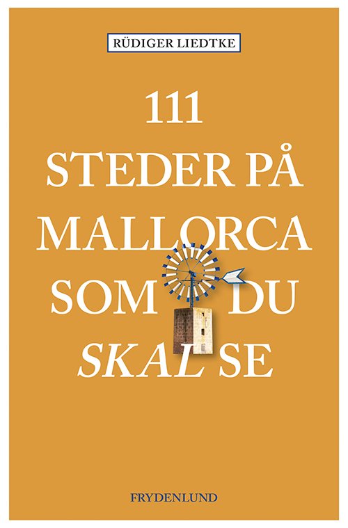 111 steder på Mallorca som du skal se - Rüdiger Liedtke - Books - Frydenlund - 9788772163406 - April 8, 2021