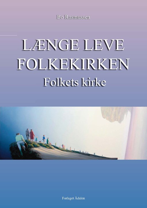 Cover for Bo Rasmussen · Længe leve folkekirken - folkets kirke (Paperback Book) [1er édition] (2013)