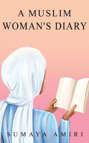 A Muslim Woman's Diary - A Muslim Woman's Diary - Sumaya Amiri - Kirjat - Dbc - 9788797278406 - torstai 15. huhtikuuta 2021