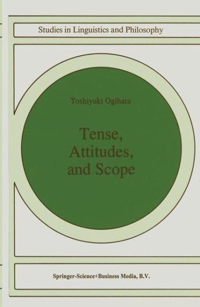 Tense, Attitudes, and Scope - Studies in Linguistics and Philosophy - T. Ogihara - Books - Springer - 9789048146406 - December 6, 2010