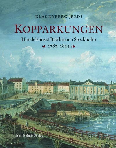 Cover for Klas Nyberg · Monografier utgivna av Stockholms stad: Kopparkungen : handelshuset Björkman i Stockholm 1782-1824 (Bound Book) (2007)