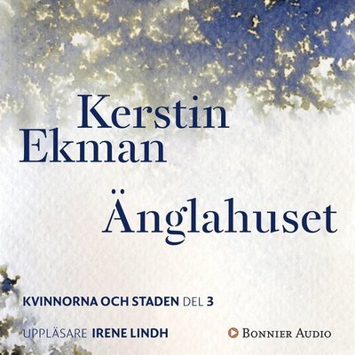 Cover for Kerstin Ekman · Kvinnorna och staden: Änglahuset (Lydbog (MP3)) (2018)