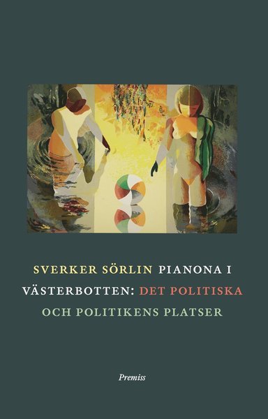 Cover for Sverker Sörlin · Pianona i Västerbotten : det politiska och politikens platser (Buch) (2014)