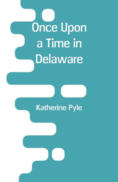 Cover for Katherine Pyle · Once Upon a Time in Delaware (Paperback Bog) (2018)