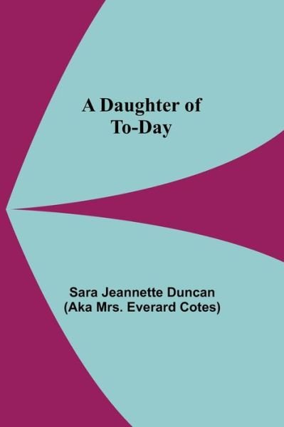 Cover for Sara Jeannette Duncan · A Daughter Of To-Day (Taschenbuch) (2021)