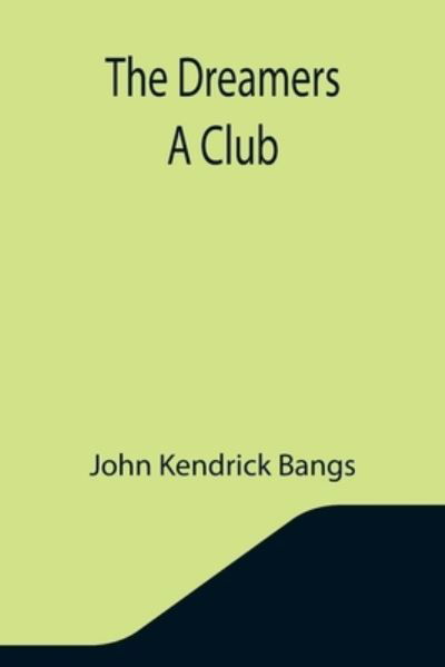 Cover for John Kendrick Bangs · The Dreamers A Club (Taschenbuch) (2021)