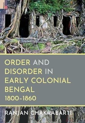 Cover for Ranjan Chakrabarti · Order and Disorder in Early Colonial Bengal, 1800-1860 (Hardcover Book) (2022)