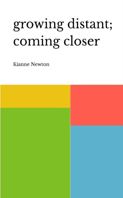 Cover for Kianne Newton · Growing Distant; Coming Closer (Paperback Book) (2023)