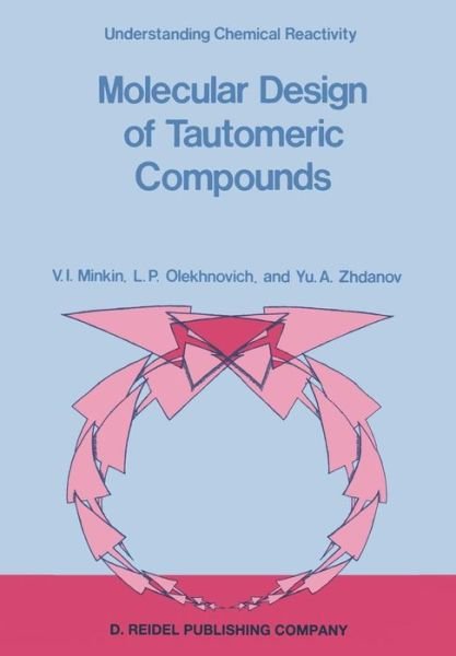 V.I. Minkin · Molecular Design of Tautomeric Compounds - Understanding Chemical Reactivity (Paperback Bog) [Softcover reprint of the original 1st ed. 1988 edition] (2011)