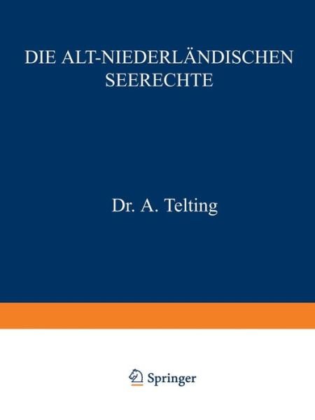A Telting · Die Alt-Niederlandischen Seerechte (Paperback Bog) [1907 edition] (1907)