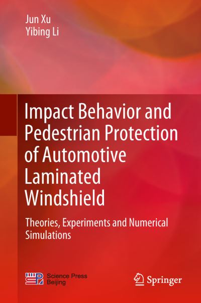 Impact Behavior and Pedestrian Protection of Automotive Laminated Windshield - Xu - Bøger - Springer Verlag, Singapore - 9789811324406 - 13. november 2018