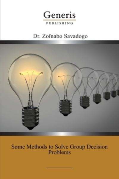 Some Methods to Solve Group Decision Problems - Zoïnabo Savadogo - Books - Generis Publishing - 9789975154406 - December 23, 2020