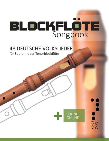 Blockfloete Songbook - 48 deutsche Volkslieder fur Sopran- oder Tenorblockfloete: + Sounds online - Bettina Schipp - Bücher - Independently Published - 9798479014406 - 17. September 2021