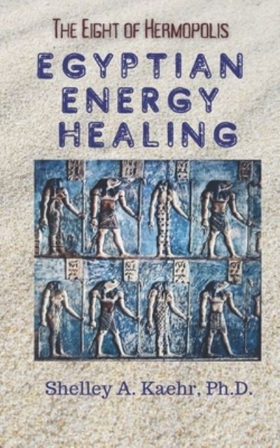 Cover for Shelley Kaehr · Egyptian Energy Healing: The Eight of Hermopolis - Egyptian Energy Healing (Paperback Book) (2021)