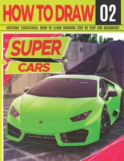 Cover for Clipart Adventure · How to Draw Super Cars 02: Awesome Educational Book to Learn Drawing Step by Step For Beginners!: Learn to draw awesome vehicles for kids &amp; adults Draw cars Series: exotic, luxury, hyper, Race... Learn drawing cars Christmas and back to school gift - Draw (Pocketbok) (2021)