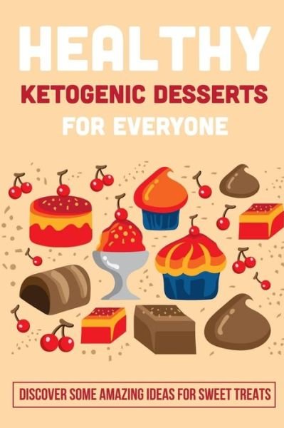 Cover for Ardath Mondoza · Healthy Ketogenic Desserts For Everyone (Pocketbok) (2021)